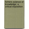 Fichte's Science of Knowledge; A Critical Exposition door Charles Carroll Everett