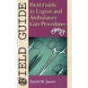 Field Guide to Urgent and Ambulatory Care Procedures door David M. James