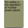 Fire Safety in the Operation of Nuclear Power Plants door International Atomic Energy Agency