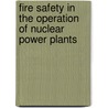 Fire Safety in the Operation of Nuclear Power Plants by International Atomic Energy Agency