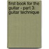 First Book for the Guitar - Part 3: Guitar Technique
