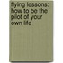 Flying Lessons: How To Be The Pilot Of Your Own Life