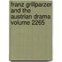 Franz Grillparzer and the Austrian Drama Volume 2265
