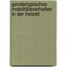 Gendertypisches Mobilitätsverhalten in der Freizeit by Beatrix Haslinger