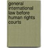General International Law Before Human Rights Courts