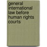 General International Law Before Human Rights Courts door Frederic Vanneste
