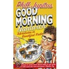 Good Morning Nantwich: Adventures In Breakfast Radio by Phill Jupitus