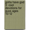 Gotta Have God 3: Cool Devotions for Guys Ages 10-12 door Janet Neff Brewer