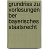 Grundriss Zu Vorlesungen Ber Bayerisches Staatsrecht by Max Von Seydel