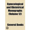 Gynecological and Obstetrical Monographs (Volume 12) door General Books