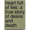Heart Full Of Lies: A True Story Of Desire And Death door Ann Rule