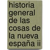 Historia General De Las Cosas De La Nueva España Ii by Bernardino De Sahagbun