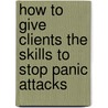 How to Give Clients the Skills to Stop Panic Attacks door Sandra Scheinbaum