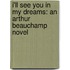 I'Ll See You In My Dreams: An Arthur Beauchamp Novel