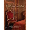 If Walls Could Talk: An Intimate History Of The Home by Lucy Worsley