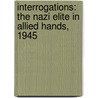 Interrogations: The Nazi Elite in Allied Hands, 1945 by Richard J. Overy
