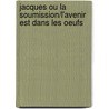 Jacques Ou La Soumission/l'avenir Est Dans Les Oeufs door Eugène Ionesco