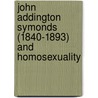 John Addington Symonds (1840-1893) and Homosexuality door Sean Brady