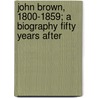 John Brown, 1800-1859; A Biography Fifty Years After by Oswald Garrison Villard