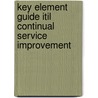 Key Element Guide Itil Continual Service Improvement door Vernon Lloyd