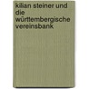 Kilian Steiner Und Die Württembergische Vereinsbank by Otto K. Deutelmoser