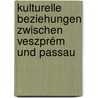 Kulturelle Beziehungen zwischen Veszprém und Passau by Csilla Váradi