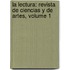 La Lectura: Revista De Ciencias Y De Artes, Volume 1