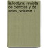 La Lectura: Revista De Ciencias Y De Artes, Volume 1