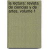 La Lectura: Revista De Ciencias Y De Artes, Volume 1 door Francisco Lpez Acebal