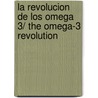 La Revolucion De Los Omega 3/ The Omega-3 Revolution door Daniele Festy