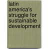 Latin America's struggle for sustainable development by Florian Peter Iwinjak