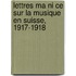 Lettres Ma Ni Ce Sur La Musique En Suisse, 1917-1918