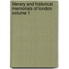 Literary and Historical Memorials of London Volume 1 by John Heneage Jesse