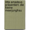 Little Amadeus präsentiert. Die kleine Meerjungfrau door Ingrid Allwardt