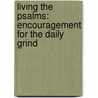 Living the Psalms: Encouragement for the Daily Grind by Dr Charles R. Swindoll