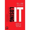 Losing it - Behaviors and Mindsets That Ruin Careers door Bill Lane