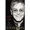 Love Is The Cure: On Life, Loss, And The End Of Aids by Sir Elton John