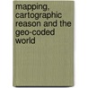 Mapping, Cartographic Reason and the Geo-Coded World door John Pickles