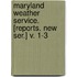 Maryland Weather Service. [Reports. New Ser.] V. 1-3