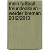 Mein Fußball Freundealbum - Werder Bremen 2012/2013 door Katharina Brenner