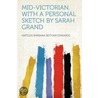 Mid-Victorian. With a Personal Sketch by Sarah Grand by Matilda Barbara Betham Edwards