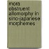 Mora Obstruent Allomorphy in Sino-Japanese Morphemes