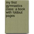 My First Gymnastics Class: A Book with Foldout Pages