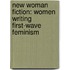 New Woman Fiction: Women Writing First-Wave Feminism