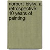 Norbert Bisky: A Retrospective: 10 Years of Painting door Raphael Gygax