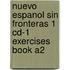 Nuevo Espanol Sin Fronteras 1 Cd-1 Exercises Book A2