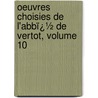 Oeuvres Choisies De L'Abbï¿½ De Vertot, Volume 10 by Vertot