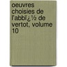 Oeuvres Choisies De L'Abbï¿½ De Vertot, Volume 10 door Vertot