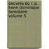 Oeuvres Du R. P. Henri-Dominique Lacordaire Volume 5