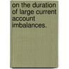 On The Duration Of Large Current Account Imbalances. by Rodney A. Sheets